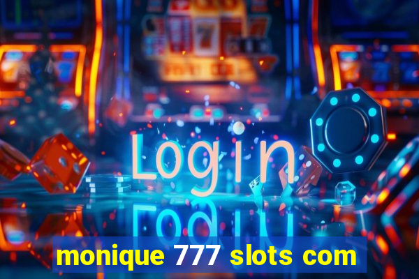 monique 777 slots com